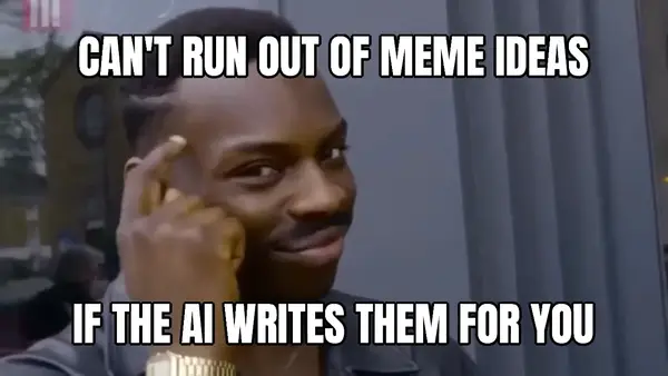 Roll Safe Think About It video meme: can't run out of meme ideas / if the AI writes them for you