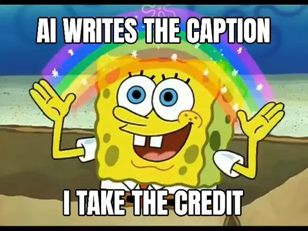 SpongeBob Imagination video meme: AI writes the caption / I take the credit
