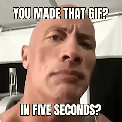 The Rock Eyebrow Raise GIF meme: you made that gif? / in five seconds?
