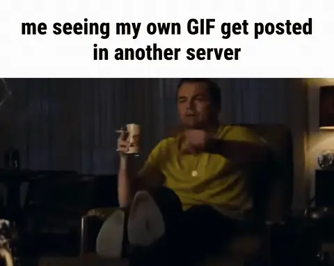 Leonardo DiCaprio Pointing GIF meme: me seeing my own GIF get posted in another server