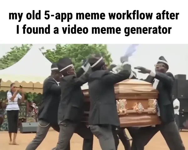 Coffin Dance video meme: my old 5-app meme workflow after I found a video meme generator